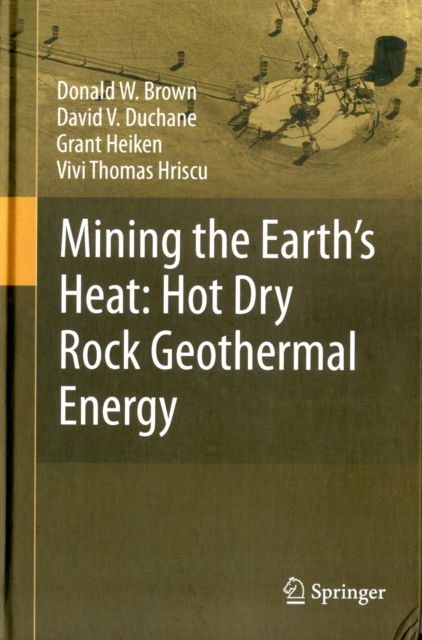 Mining the Earth's Heat: Hot Dry Rock Geothermal Energy, Hardback Book