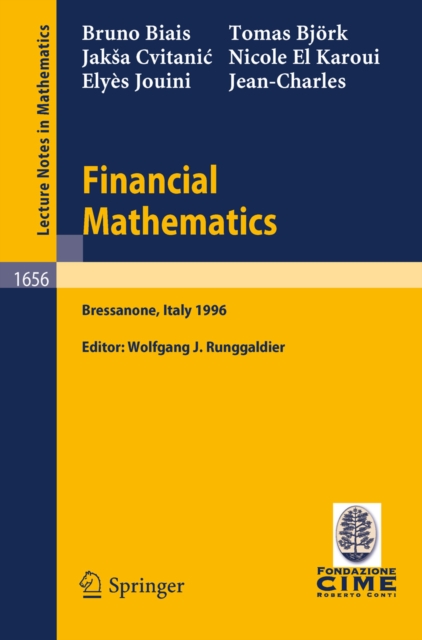 Financial Mathematics : Lectures given at the 3rd Session of the Centro Internazionale Matematico Estivo (C.I.M.E.) held in Bressanone, Italy, July 8-13, 1996, PDF eBook