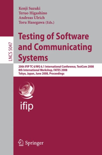 Testing of Software and Communicating Systems : 20th IFIP TC 6/WG 6.1 International Conference, TestCom 2008 8th International Workshop, FATES 2008, Tokyo, Japan, June 10-13, 2008 Proceedings, Paperback / softback Book