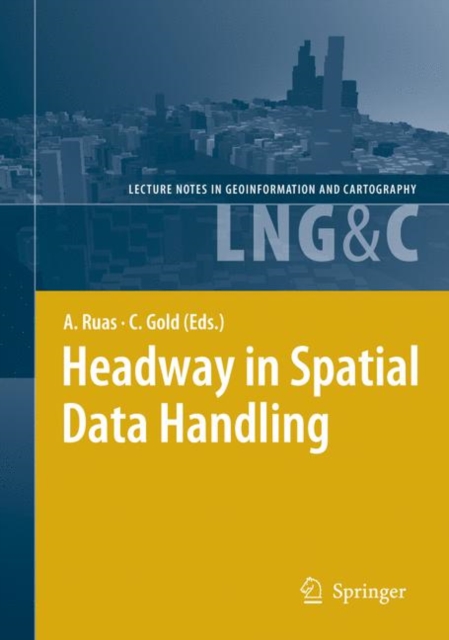 Headway in Spatial Data Handling : 13th International Symposium on Spatial Data Handling, Hardback Book