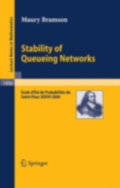 Stability of Queueing Networks : Ecole d'Ete de Probabilites de Saint-Flour XXXVI-2006, PDF eBook