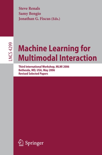 Machine Learning for Multimodal Interaction : Third International Workshop, MLMI 2006, Bethesda, MD, USA, May 1-4, 2006, Revised Selected Papers, PDF eBook
