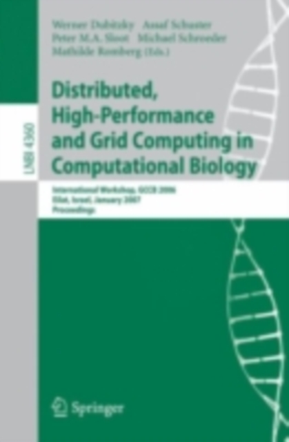Distributed, High-Performance and Grid Computing in Computational Biology : International Workshop, GCCB 2006, International Workshop, GCCB 2006, Eilat, Israel, January 21, 2007, Proceedings, PDF eBook