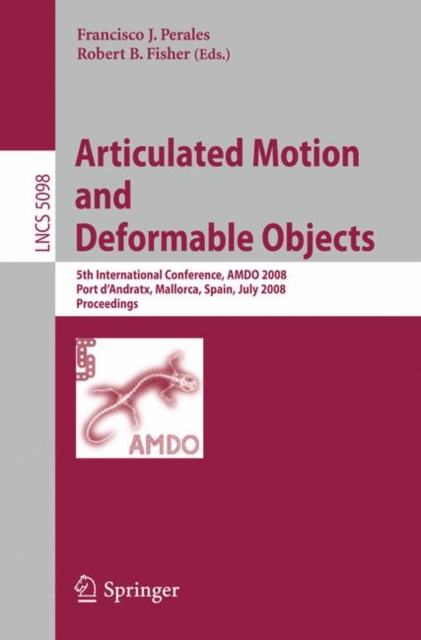 Articulated Motion and Deformable Objects : 5th International Conference, AMDO 2008, Port d'Andratx, Mallorca, Spain, July 9-11, 2008, Proceedings, Paperback / softback Book