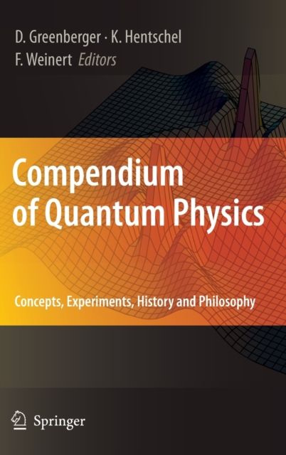 Compendium of Quantum Physics : Concepts, Experiments, History and Philosophy, Hardback Book