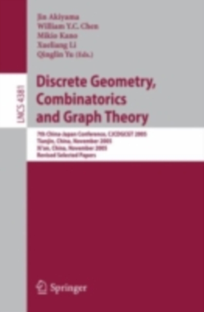 Discrete Geometry, Combinatorics and Graph Theory : 7th China-Japan Conference, CJCDGCGT 2005, Tianjin, China, November 18-20, 2005, and Xi'an, China, November 22-24, 2005, Revised Selected Papers, PDF eBook