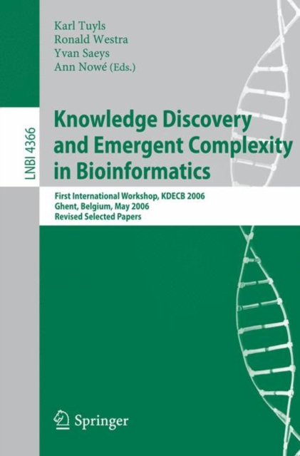Knowledge Discovery and Emergent Complexity in Bioinformatics : First International Workshop, KDECB 2006, Ghent, Belgium, May 10, 2006, Revised Selected Papers, Paperback / softback Book