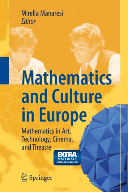 Mathematics and Culture in Europe : Mathematics in Art, Technology, Cinema, and Theatre, Mixed media product Book