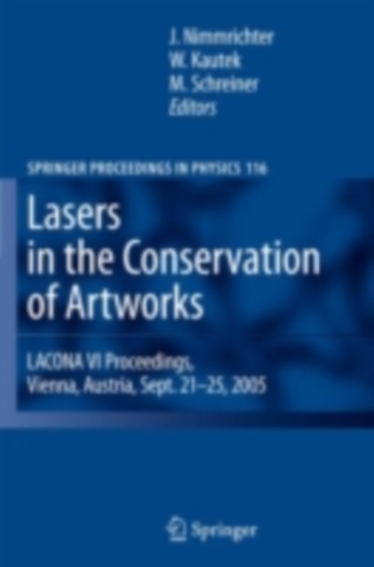 Lasers in the Conservation of Artworks : LACONA VI Proceedings, Vienna, Austria, Sept. 21--25, 2005, PDF eBook