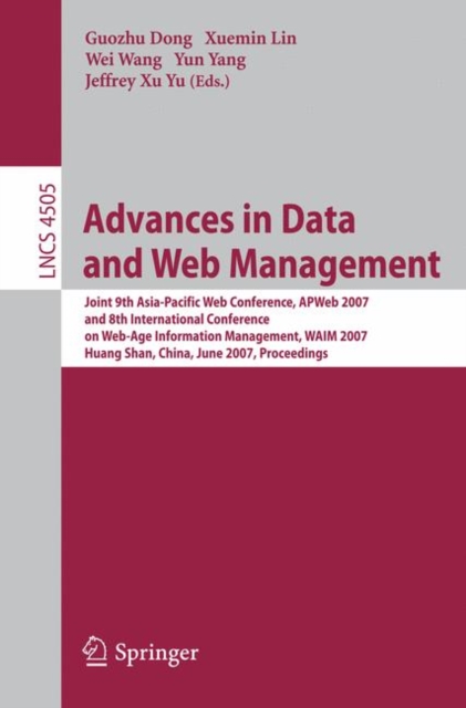 Advances in Data and Web Management : Joint 9th Asia-Pacific Web Conference, APWeb 2007, and 8th International Conference on Web-Age Information Management, WAIM 2007, Huang Shan, China, June 16-18, 2, Paperback / softback Book