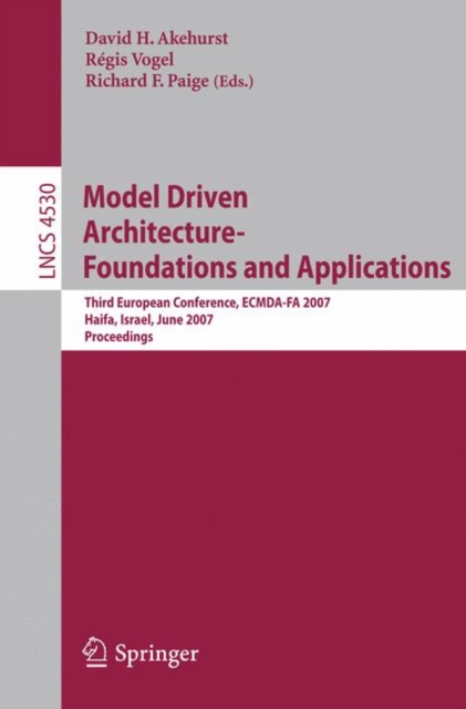 Model Driven Architecture - Foundations and Applications : Third European Conference, ECMDA-FA 2007, Haifa, Israel, June 11-15, 2007, Proceedings, Paperback / softback Book