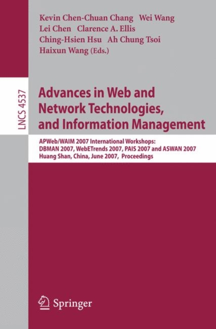 Advances in Web and Network Technologies, and Information Management : APWeb/WAIM 2007 International Workshops: DBMAN 2007, WebETrends 2007, PAIS 2007 and ASWAN 2007, Huang Shan, China, June 16-18, 20, Paperback / softback Book