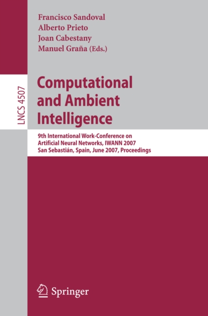 Computational and Ambient Intelligence : 9th International Work-Conference on Artificial Neural Networks, IWANN 2007, San Sebastian, Spain, June 20-22, 2007, Proceedings, PDF eBook