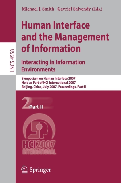 Human Interface and the Management of Information. Interacting in Information Environments : Symposium on Human Interface 2007, Held as Part of HCI International 2007, Beijing, China, July 22-27, 2007, Paperback / softback Book