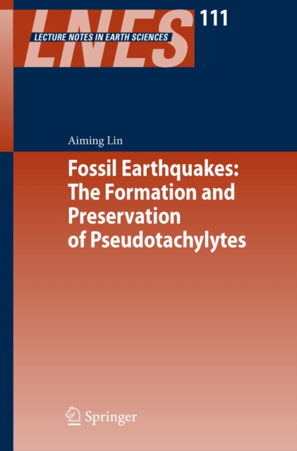 Fossil Earthquakes: The Formation and Preservation of Pseudotachylytes, PDF eBook