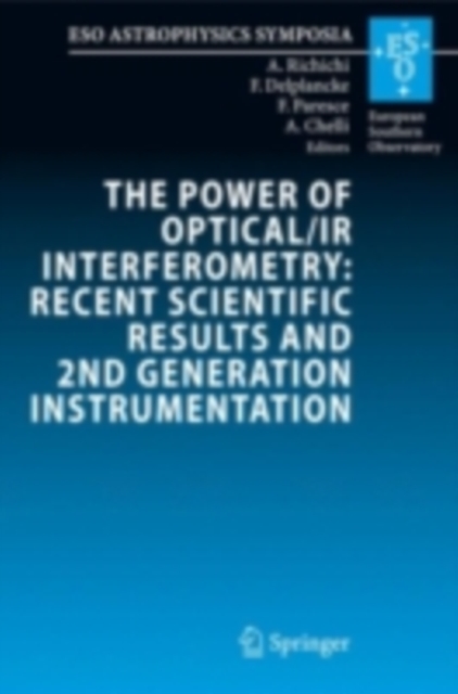The Power of Optical/IR Interferometry: Recent Scientific Results and 2nd Generation Instrumentation : Proceedings of the ESO Workshop held in Garching, Germany, 4-8 April 2005, PDF eBook