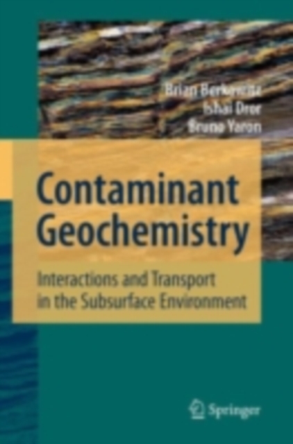 Contaminant Geochemistry : Interactions and Transport in the Subsurface Environment, PDF eBook