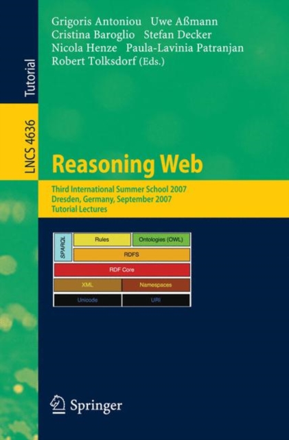 Reasoning Web : Third International Summer School 2007, Dresden, Germany, September 3-7, 2007, Tutorial Lectures, Paperback / softback Book