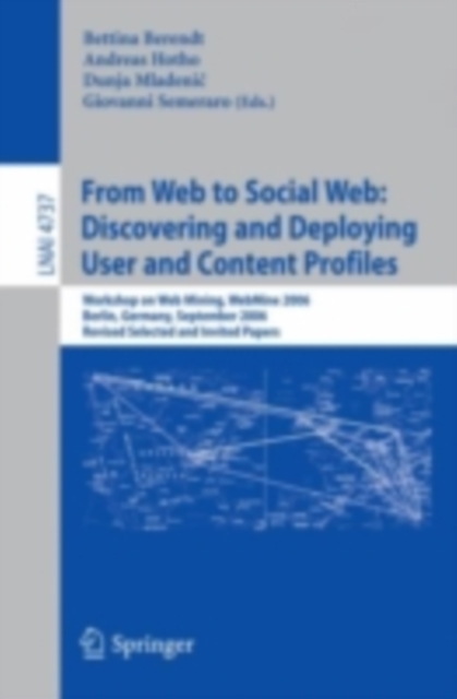 From Web to Social Web: Discovering and Deploying User and Content Profiles : Workshop on Web Mining, WebMine 2006, Berlin, Germany, September 18, 2006, PDF eBook