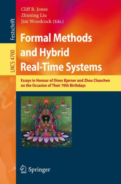 Formal Methods and Hybrid Real-Time Systems : Essays in Honour of Dines Bjorner and Zhou Chaochen on the Occasion of Their 70th Birthdays, Paperback / softback Book