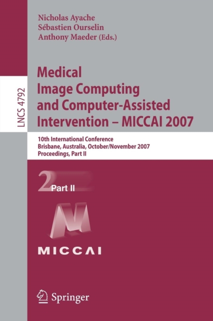 Medical Image Computing and Computer-Assisted Intervention - MICCAI 2007 : 10th International Conference, Brisbane, Australia, October 29 - November 2, 2007, Proceedings, Part II, Paperback / softback Book