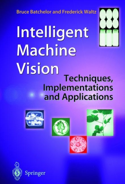 Intelligent Machine Vision : Techniques, Implementations and Applications, Hardback Book