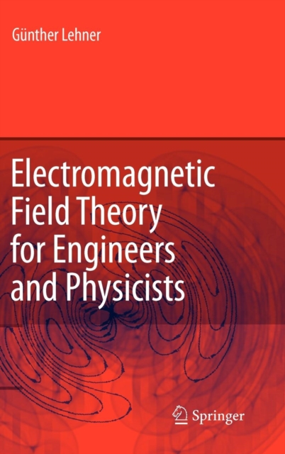 Electromagnetic Field Theory for Engineers and Physicists, Hardback Book