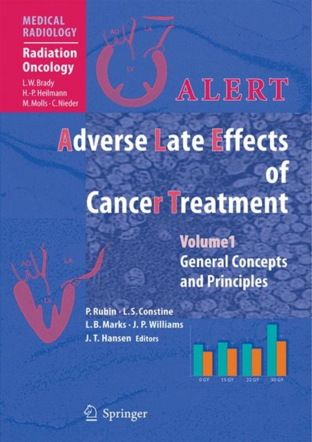 ALERT * Adverse Late Effects of Cancer Treatment : Volume 1: General Concepts and Specific Precepts, Volume 2: Normal Tissue Specific Sites and Systems, Book Book