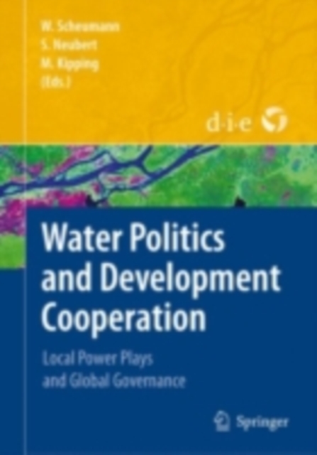 Water Politics and Development Cooperation : Local Power Plays and Global Governance, PDF eBook