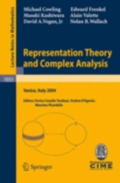 Representation Theory and Complex Analysis : Lectures given at the C.I.M.E. Summer School held in Venice, Italy, June 10-17, 2004, PDF eBook