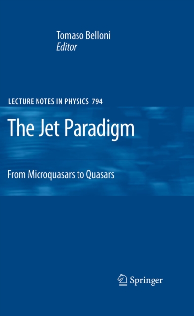 The Jet Paradigm : From Microquasars to Quasars, PDF eBook