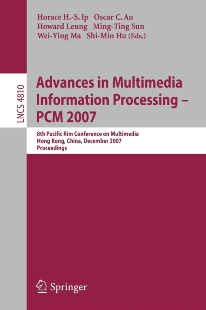 Advances in Multimedia Information Processing - PCM 2007 : 8th Pacific Rim Conference on Multimedia, Hong Kong, China, December 11-14, 2007, Proceedings, Paperback / softback Book