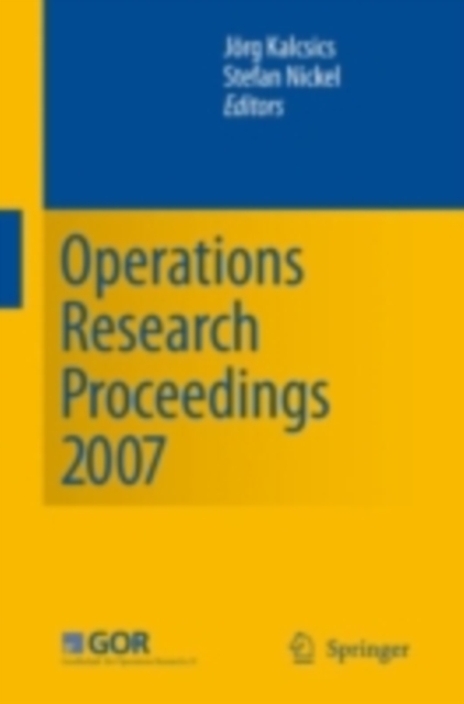 Operations Research Proceedings 2007 : Selected Papers of the Annual International Conference of the German Operations Research Society (GOR), PDF eBook