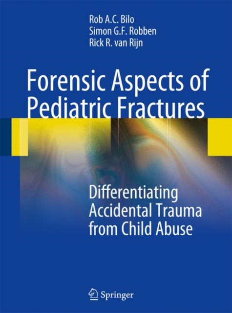 Forensic Aspects of Pediatric Fractures : Differentiating Accidental Trauma from Child Abuse, Hardback Book