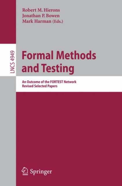 Formal Methods and Testing : An Outcome of the FORTEST Network. Revised Selected Papers, Paperback / softback Book