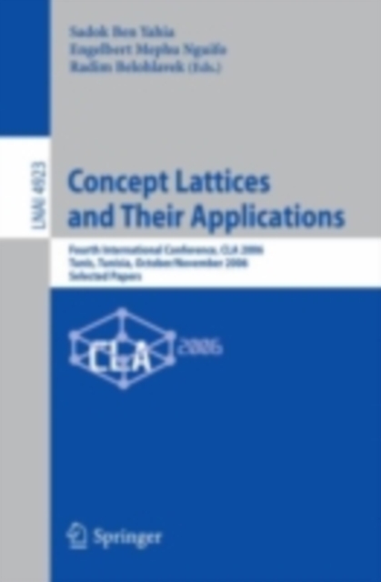 Concept Lattices and Their Applications : Fourth International Conference, CLA 2006 Tunis, Tunisia, October 30-November 1, 2006 Selected Papers, PDF eBook