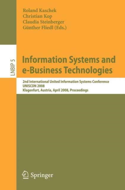 Information Systems and e-Business Technologies : 2nd International United Information Systems Conference, UNISCON 2008, Klagenfurt, Austria, April 22-25, 2008, Proceedings, Paperback / softback Book