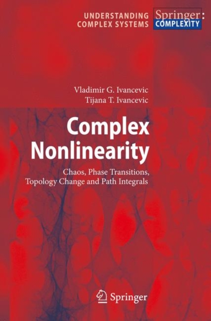 Complex Nonlinearity : Chaos, Phase Transitions, Topology Change and Path Integrals, Hardback Book