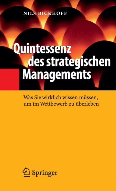 Quintessenz Des Strategischen Managements : Was Sie Wirklich Wissen Mussen, Um Im Wettbewerb Zu UEberleben, Hardback Book