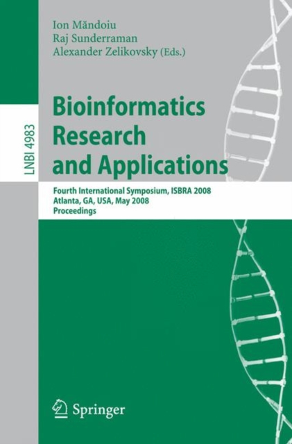 Bioinformatics Research and Applications : Fourth International Symposium, ISBRA 2008, Atlanta, GA, USA, May 6-9, 2008, Proceedings, Paperback / softback Book