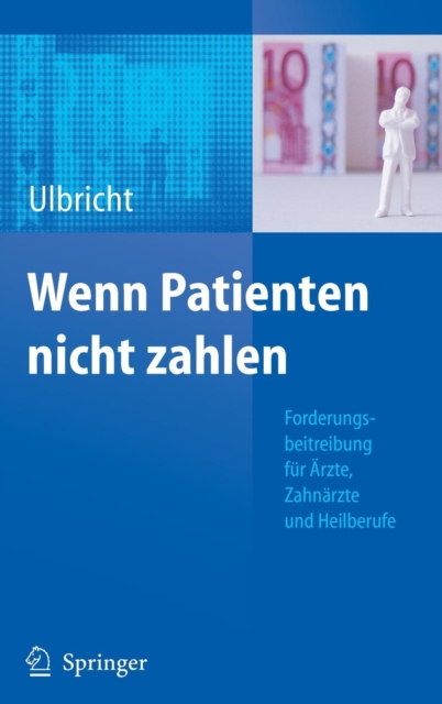 Wenn Patienten nicht zahlen : Forderungsbeitreibung fur Arzte, Zahnarzte und Heilberufe, Hardback Book