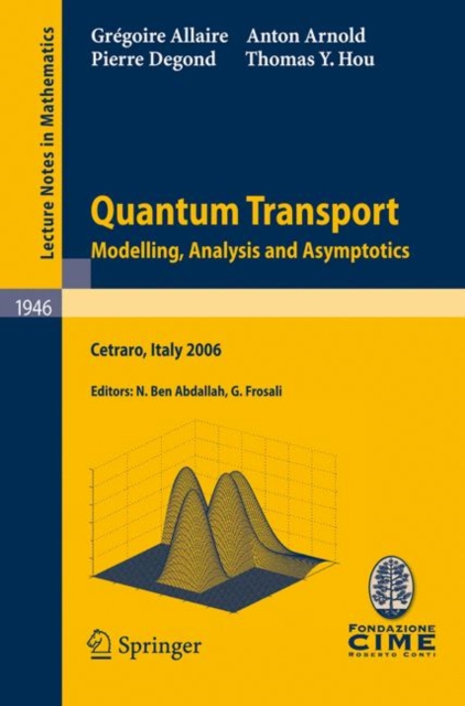 Quantum Transport : Modelling, Analysis and Asymptotics - Lectures given at the C.I.M.E. Summer School held in Cetraro, Italy, September 11-16, 2006, Paperback / softback Book