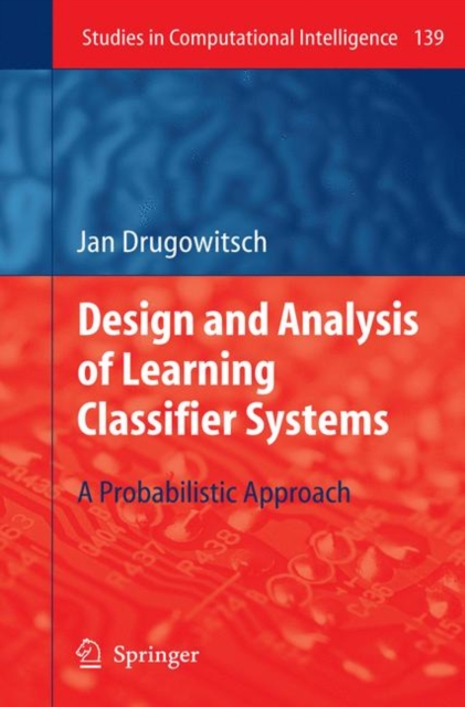 Design and Analysis of Learning Classifier Systems : A Probabilistic Approach, Hardback Book
