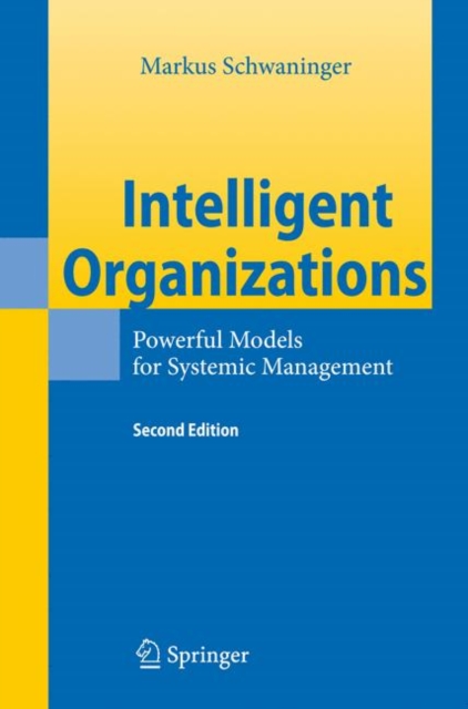 Intelligent Organizations : Powerful Models for Systemic Management, Hardback Book
