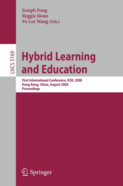 Hybrid Learning and Education : First International Conference, ICHL 2008 Hong Kong, China, August 13-15, 2008 Proceedings, Paperback / softback Book