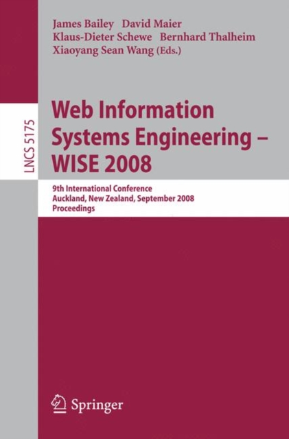 Web Information Systems Engineering - WISE 2008 : 9th International Conference, Auckland, New Zealand, September 1-3, 2008, Proceedings, Paperback / softback Book