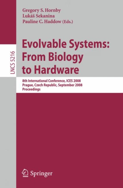 Evolvable Systems: From Biology to Hardware : 8th International Conference, ICES 2008, Prague, Czech Republic, September 21-24, 2008, Proceedings, Paperback / softback Book