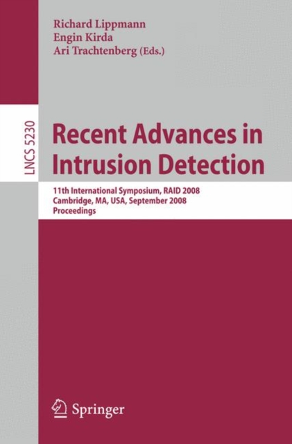 Recent Advances in Intrusion Detection : 11th International Symposium, RAID 2008, Cambridge, MA, USA, September 15-17, 2008, Proceedings, Paperback / softback Book