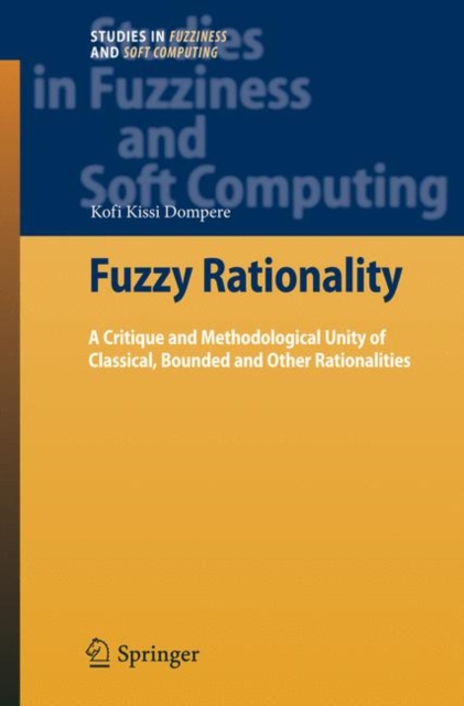 Fuzzy Rationality : A Critique and Methodological Unity of Classical, Bounded and Other Rationalities, Hardback Book
