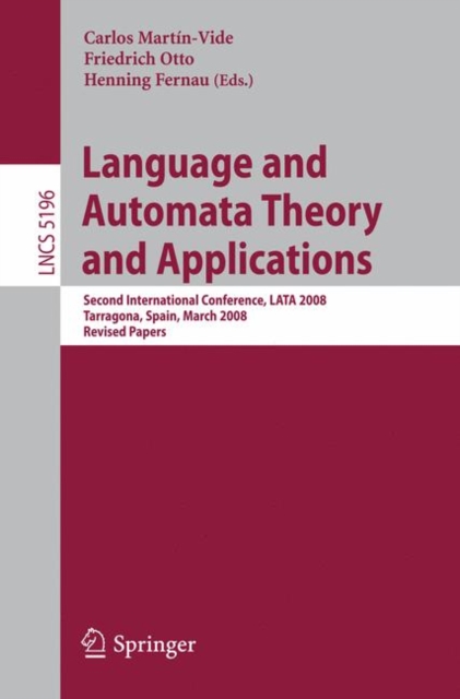 Language and Automata Theory and Applications : Second International Conference, LATA 2008, Tarragona, Spain, March 13-19, 2008, Revised Papers, PDF eBook